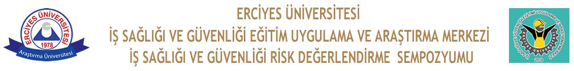 Erciyes Üniversitesi İş Sağlığı Ve Güvenliği Eğitim Uygulama ve Araştırma Merkezi İş Sağlığı ve Güvenliği Risk Değerlendirme  Sempozyumu
