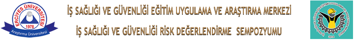 Erciyes Üniversitesi İş Sağlığı Ve Güvenliği Eğitim Uygulama ve Araştırma Merkezi İş Sağlığı ve Güvenliği Risk Değerlendirme  Sempozyumu
